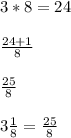 3*8=24 \\  \\  \frac{24+1}{8}  \\  \\  \frac{25}{8} \\  \\ 3 \frac{1}{8}  =\frac{25}{8}