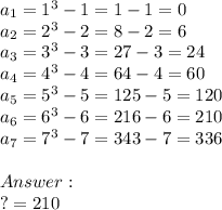 a_1=1^3-1=1-1=0\\a_2=2^3-2=8-2=6\\a_3=3^3-3=27-3=24\\a_4=4^3-4=64-4=60\\a_5=5^3-5=125-5=120\\a_6=6^3-6=216-6=210\\a_7=7^3-7=343-7=336\\\\\\?=210