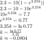 2.3=10(1-e^{3.25k}))\\&#10;2.3=10-10e^{3.25k}\\&#10;10e^{3.25k}=7.7\\&#10;e^{3.25k}=0.77\\&#10;3.25k=\ln 0.77\\&#10;k=\frac{\ln 0.77}{3.25}\\&#10;k\approx-0.0804&#10;