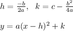 h = \frac{-b}{2a} , \ \ k = c -\frac{b^2}{4a} \\ \\y = a(x - h)^2+k