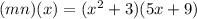 (mn) (x) = (x ^ 2 + 3) (5x + 9)&#10;