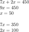 7x+2x=450\\&#10;9x=450\\&#10;x=50\\\\&#10;7x=350\\&#10;2x=100