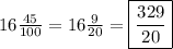 16 \frac{45}{100}=16 \frac{9}{20}= \boxed{\frac{329}{20}}