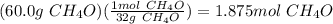 (60.0g\ CH_{4}O)(\frac{1mol\ CH_{4}O}{32g\ CH_{4}O}) = 1.875mol\ CH_{4}O