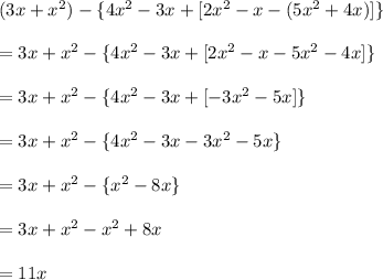 (3x+x^2)-\{4x^2-3x+[2x^2-x-(5x^2+4x)]\}\\\\=3x+x^2-\{4x^2-3x+[2x^2-x-5x^2-4x]\}\\\\=3x+x^2-\{4x^2-3x+[-3x^2-5x]\}\\\\=3x+x^2-\{4x^2-3x-3x^2-5x\}\\\\=3x+x^2-\{x^2-8x\}\\\\=3x+x^2-x^2+8x\\\\=11x