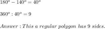 180^o-140^o=40^o\\\\360^o:40^o=9\\\\This\ a\ regular\ polygon\ has\ 9\ sides.