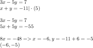 3x - 5y = 7\\x + y = -11|\cdot(5)\\\\3x - 5y = 7\\5x + 5y = -55\\\\8x = -48= x= -6, y = -11 + 6 = -5\\(-6, -5)