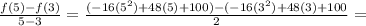 \frac{f(5)-f(3)}{5-3} =  \frac{(-16( 5^{2})+48(5)+100)-(-16( 3^{2})+48(3)+100  }{2}=