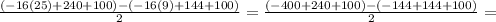 \frac{(-16(25)+240+100)-(-16(9)+144+100)}{2} = \frac{(-400+240+100)-(-144+144+100)}{2}=