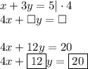 x+3y=5|\cdot4\\&#10;4x+\Box y=\Box\\\\&#10;4x+12y=20\\&#10;4x+\boxed{12}y=\boxed{20}&#10;