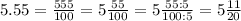 5.55=\frac{555}{100}=5\frac{55}{100}=5\frac{55:5}{100:5}=5\frac{11}{20}
