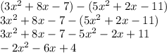 (3x^2+8x-7)-(5x^2+2x-11)\\3x^2+8x-7-(5x^2+2x-11)\\3x^2+8x-7-5x^2-2x+11\\-2x^2-6x+4
