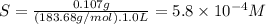 S=\frac{0.107g}{(183.68g/mol).1.0L} =5.8 \times 10^{-4} M