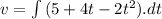 v=\int\limits {(5+4t-2t^2).dt}