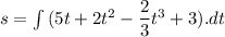 s=\int\limits {(5t+2t^2-\dfrac{2}{3}t^3+3).dt}