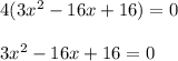 4(3x^{2} -16x+16)=0\\\\3x^{2} -16x+16=0