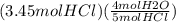 (3.45mol HCl)(\frac{4 mol H2O}{5 mol HCl})