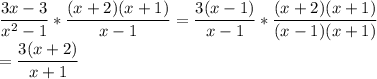 \dfrac{3x-3}{x^2-1}*\dfrac{(x+2)(x+1)}{x-1}=\dfrac{3(x-1)}{x-1}*\dfrac{(x+2)(x+1)}{(x-1)(x+1)}\\=\dfrac{3(x+2)}{x+1}