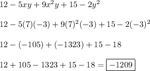 12-5xy +9x^2y + 15-2y^2\\\\12-5(7)(-3) +9(7)^2(-3) + 15-2(-3)^2\\\\12 - (-105) + (-1323) + 15 -18\\\\12 + 105 - 1323 + 15 - 18 = \boxed{-1209}