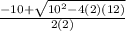 \frac{-10+ \sqrt{10^2-4(2)(12)} }{2(2)}