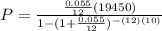 P= \frac{ \frac{0.055}{12}(19450)}{1-(1+ \frac{0.055}{12})^{-(12)(10)} }