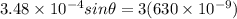 3.48 \times 10^{-4} sin\theta = 3(630 \times 10^{-9})