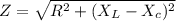 Z = \sqrt{R^{2} + (X_{L} - X_{c})^{2}}