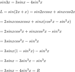 sin3x=3sinx-4sin^3x\\\\L=sin(2x+x)=sin2xcosx+sinxcos2x\\\\=2sinxcosxcosx+sinx(cos^2x-sin^2x)\\\\=2sinxcos^2x+sinxcos^2x-sin^3x\\\\=3sinxcos^2x-sin^3x\\\\=3sinx(1-sin^2x)-sin^3x\\\\=3sinx-3sin^3x-sin^3x\\\\=3sinx-4sin^3x=R