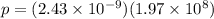 p = (2.43\times 10^{-9})(1.97\times 10^{8})