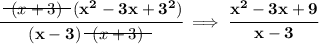 \bf \cfrac{~~\begin{matrix} (x+3) \\[-0.7em]\cline{1-1}\\[-5pt]\end{matrix}~~(x^2-3x+3^2)}{(x-3)~~\begin{matrix} (x+3) \\[-0.7em]\cline{1-1}\\[-5pt]\end{matrix}~~}\implies \cfrac{x^2-3x+9}{x-3}