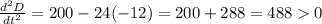 \frac{d^2D}{dt^2}=200-24(-12)=200+288=488  0