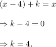 (x-4)+k=x\\\\\Rightarrow k-4=0\\\\\Rightarrow k=4.