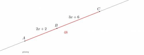 Points a, b, and c are collinear and b lies between a and c. if ac = 48, ab = 2x + 2, and bc = 3x +