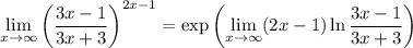 \displaystyle\lim_{x\to\infty}\left(\frac{3x-1}{3x+3}\right)^{2x-1}=\exp\left(\lim_{x\to\infty}(2x-1)\ln\frac{3x-1}{3x+3}\right)