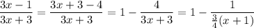 \dfrac{3x-1}{3x+3}=\dfrac{3x+3-4}{3x+3}=1-\dfrac4{3x+3}=1-\dfrac1{\frac34(x+1)}