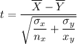 t=\dfrac{\overline{X}-\overline{Y}}{\sqrt{\dfrac{\sigma_x}{n_x}+\dfrac{\sigma_y}{x_y}}}