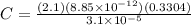 C = \frac{(2.1)(8.85\times 10^{-12})(0.3304)}{3.1\times 10^{-5}}