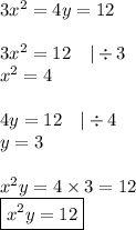 3x^2=4y=12 \\ \\&#10;3x^2=12 \ \ \ |\div 3 \\&#10;x^2=4 \\ \\&#10;4y=12 \ \ \ |\div 4 \\&#10;y=3 \\ \\&#10;x^2y=4 \times 3=12 \\&#10;\boxed{x^2y=12}