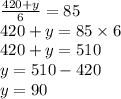 \frac{420+y}{6}=85 \\&#10;420+y=85 \times 6 \\&#10;420+y=510 \\&#10;y=510-420 \\&#10;y=90