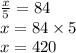 \frac{x}{5}=84 \\&#10;x=84 \times 5 \\&#10;x=420