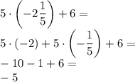 5\cdot\left(-2\dfrac{1}{5}\right)+6=\\&#10;5\cdot(-2)+5\cdot\left(-\dfrac{1}{5}\right)+6=\\&#10;-10-1+6=\\&#10;-5