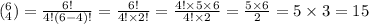 (^6 _4)=\frac{6!}{4!(6-4)!}=\frac{6!}{4! \times 2!}=\frac{4! \times 5 \times 6}{4! \times 2}=\frac{5 \times 6}{2}=5 \times 3=15