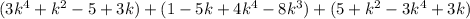 (3k ^ 4 + k ^ 2-5 + 3k) + (1-5k + 4k ^ 4-8k ^ 3) + (5 + k ^ 2-3k ^ 4 + 3k)