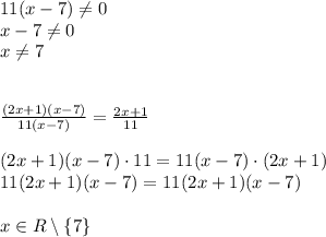 11(x-7) \not= 0 \\ x-7 \not=0 \\ x \not= 7 \\ \\ \\ \frac{(2x+1)(x-7)}{11(x-7)}=\frac{2x+1}{11} \\ \\&#10;(2x+1)(x-7) \cdot 11= 11(x-7) \cdot (2x+1) \\&#10;11(2x+1)(x-7)=11(2x+1)(x-7) \\ \\&#10;x \in R \setminus \{7 \}