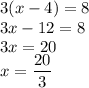 3(x-4)=8\\&#10;3x-12=8\\&#10;3x=20\\&#10;x=\dfrac{20}{3}