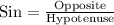 \text{Sin}=\frac{\text{Opposite}}{\text{Hypotenuse}}