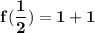 \mathbf{f(\dfrac{1}{2}) = 1+1}
