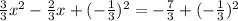 \frac{3}{3}x^2-\frac{2}{3}x + (-\frac{1}{3})^2=-\frac{7}{3}+ (-\frac{1}{3})^2