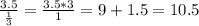 \frac{3.5}{ \frac{1}{3} } = \frac{3.5*3}{1} =9+1.5=10.5