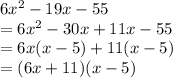 6x^{2} -19x-55 \\ =6 x^{2} -30x+11x-55 \\ =6x(x-5)+11(x-5) \\ =(6x+11)(x-5)